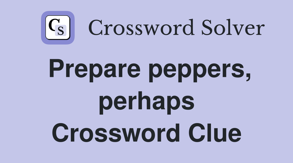 Prepare peppers, perhaps Crossword Clue