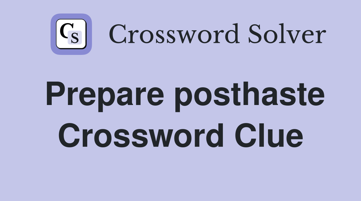 Prepare posthaste Crossword Clue