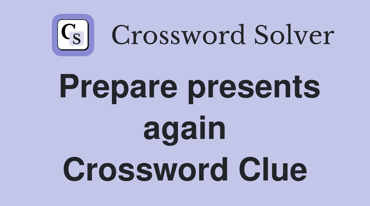 Prepare presents again Crossword Clue