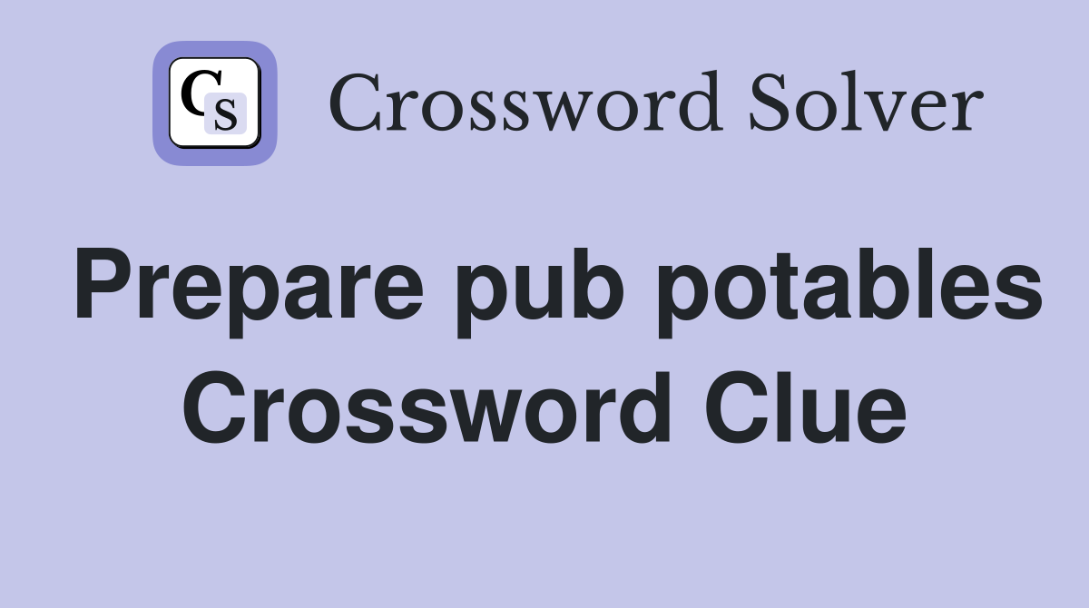 Prepare pub potables Crossword Clue