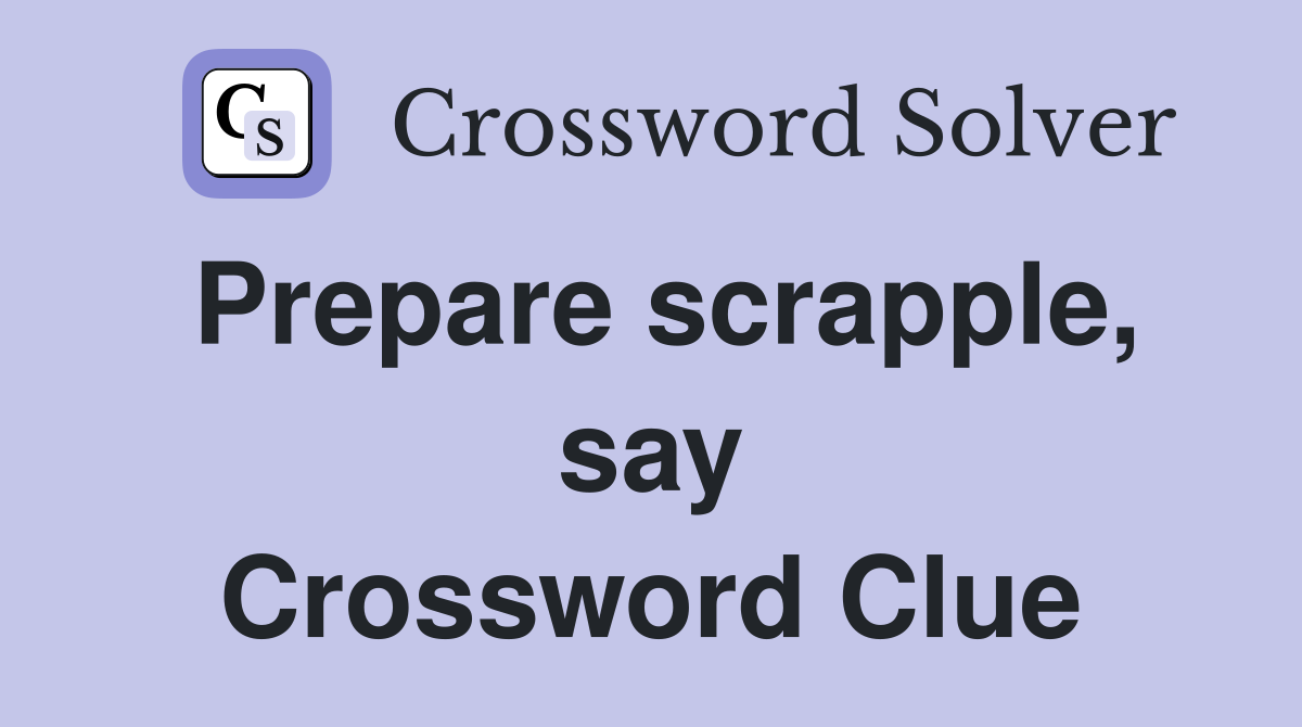Prepare scrapple, say Crossword Clue
