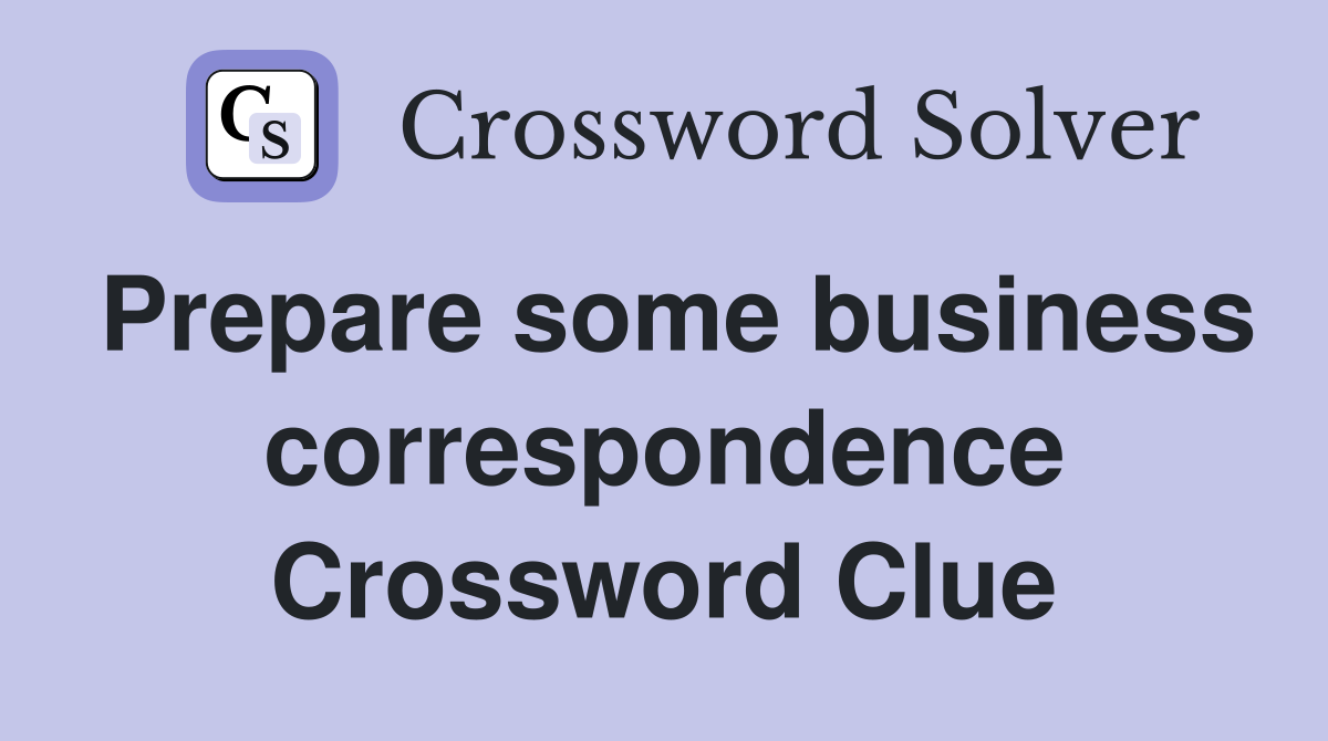 Prepare some business correspondence Crossword Clue