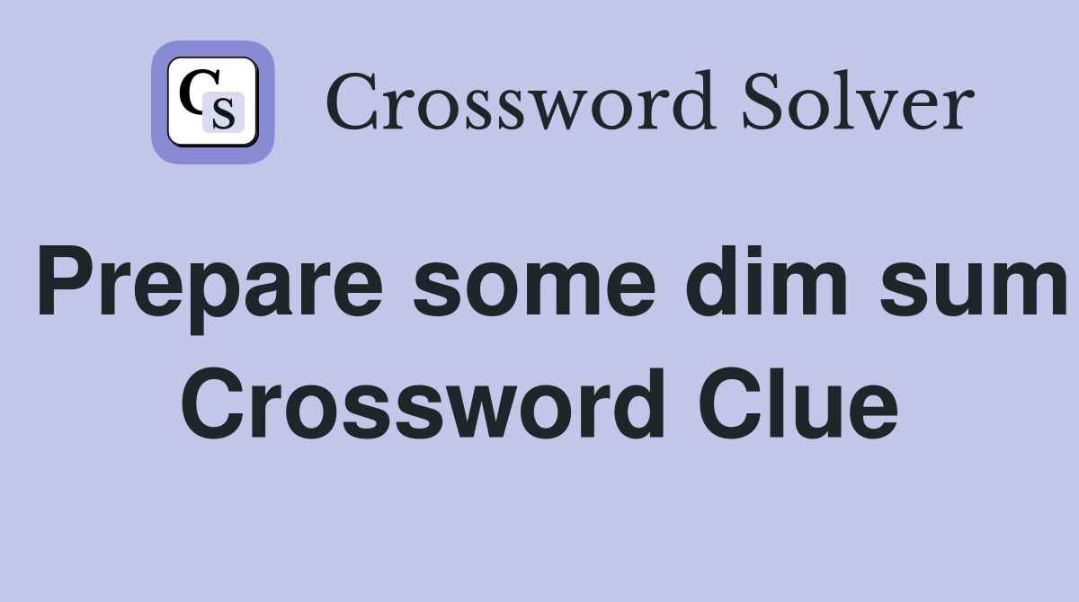 Prepare some dim sum Crossword Clue