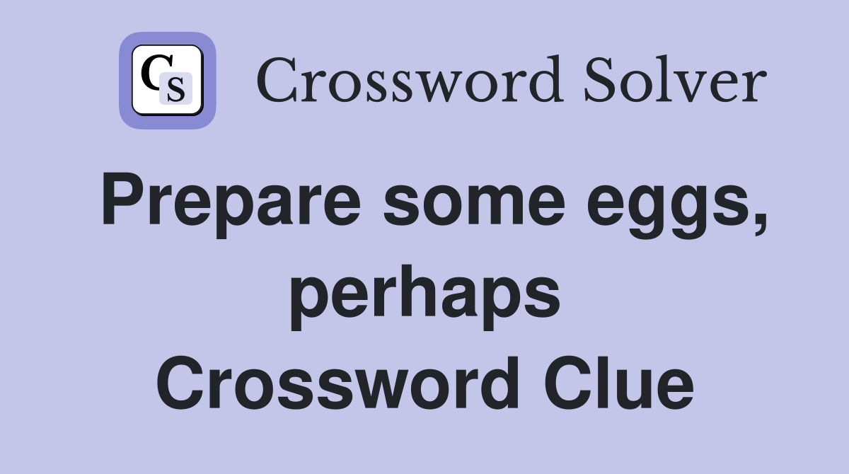 Prepare some eggs, perhaps Crossword Clue