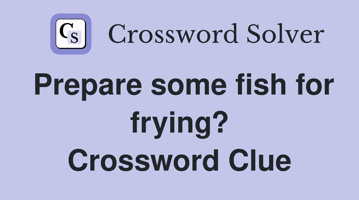 Prepare some fish for frying? Crossword Clue