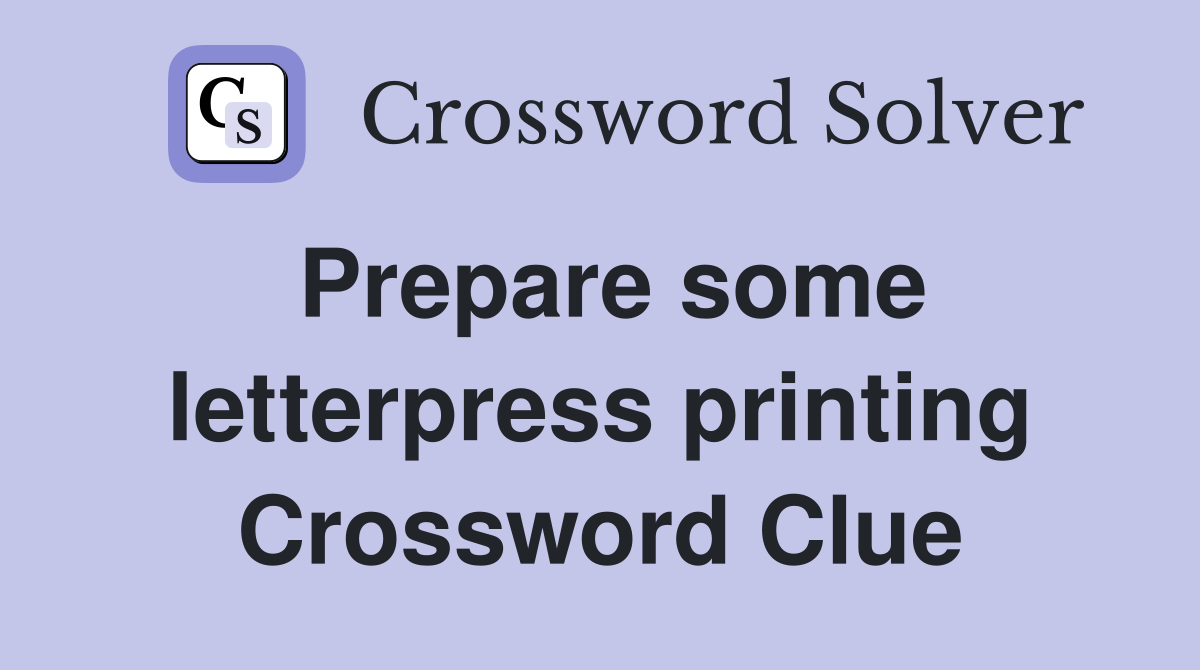 Prepare some letterpress printing Crossword Clue