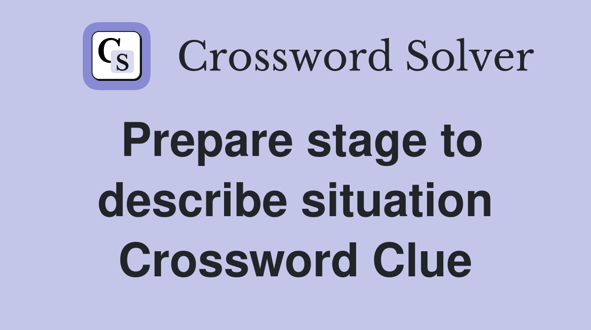 Prepare stage to describe situation Crossword Clue