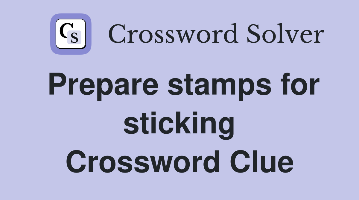 Prepare stamps for sticking Crossword Clue