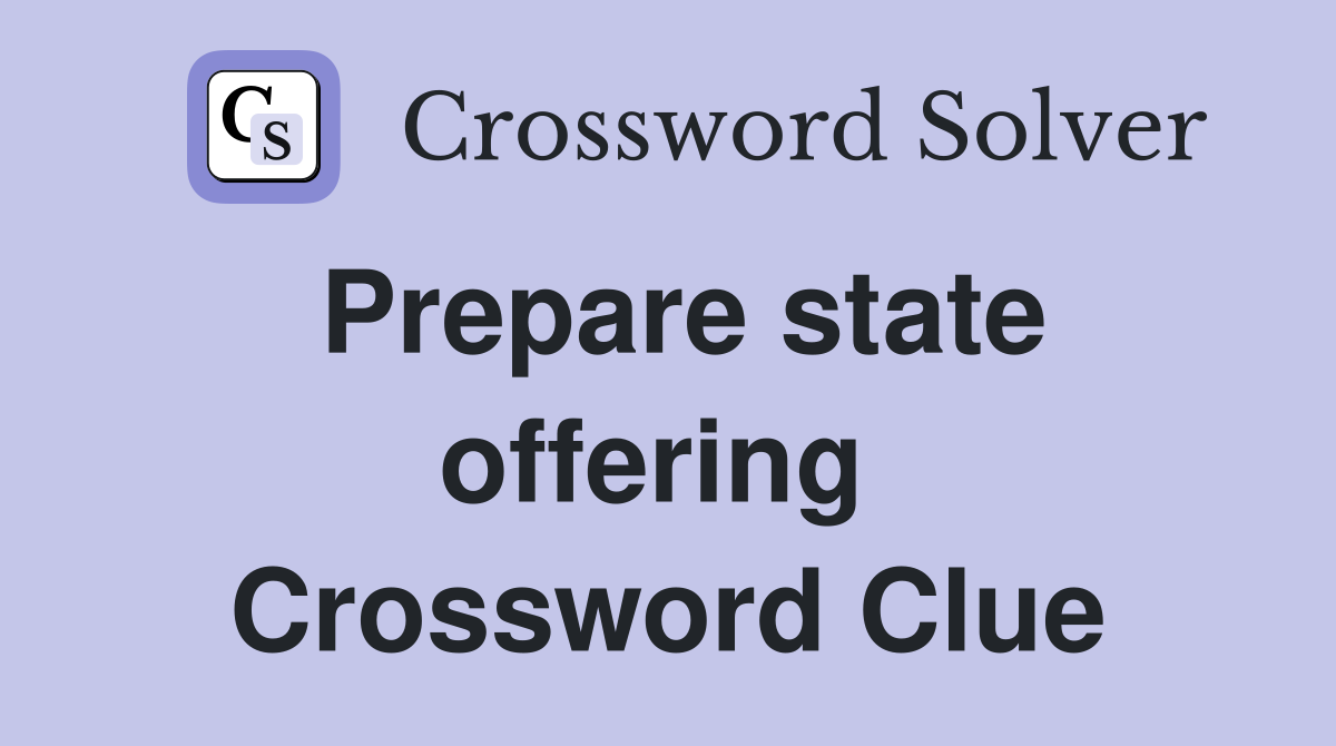 Prepare state offering  Crossword Clue