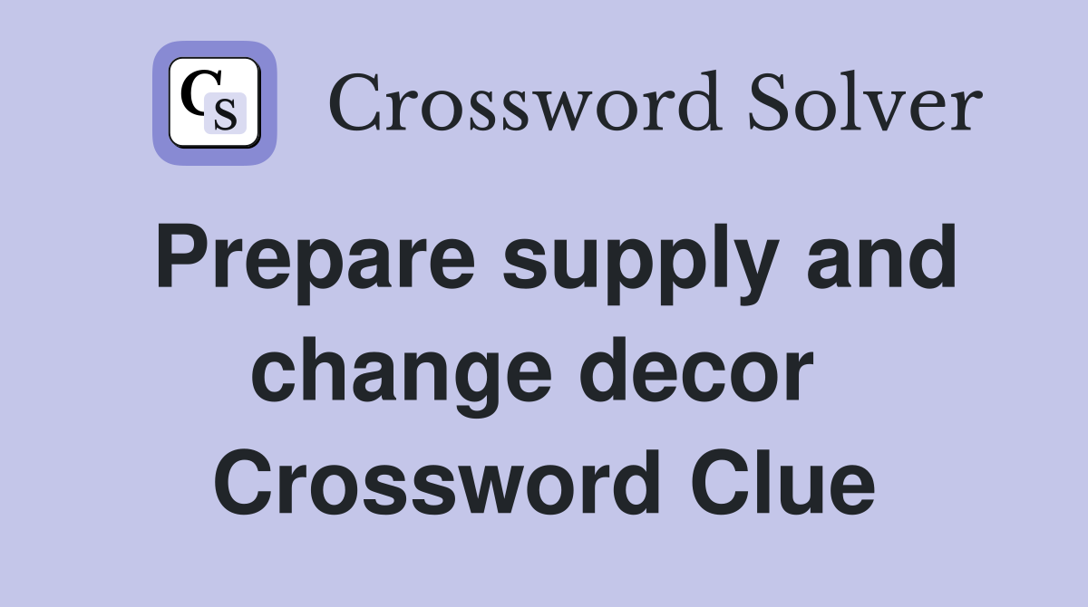 Prepare supply and change decor  Crossword Clue