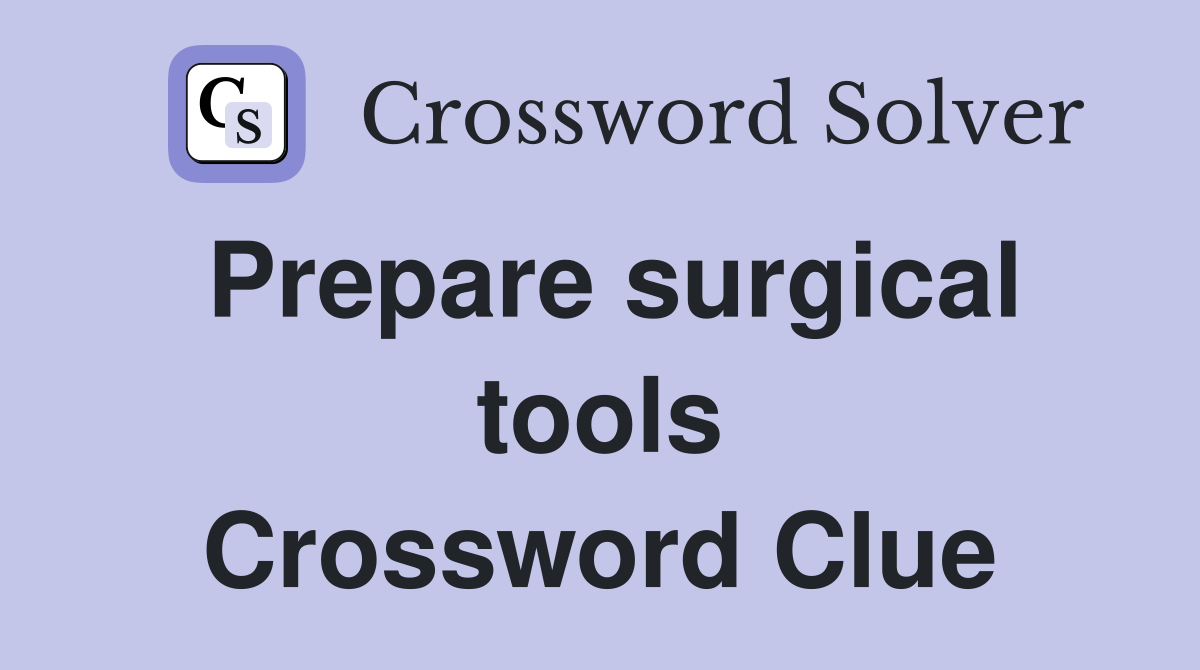 Prepare surgical tools Crossword Clue