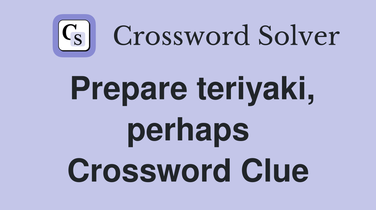 Prepare teriyaki, perhaps Crossword Clue