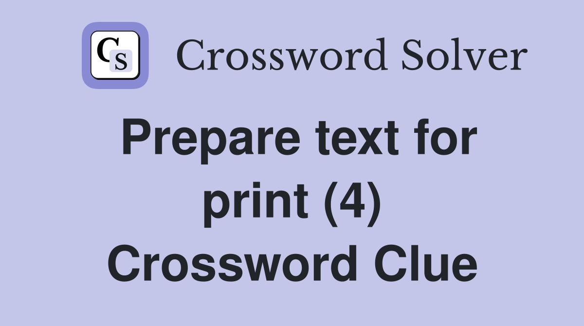 Prepare text for print (4) Crossword Clue
