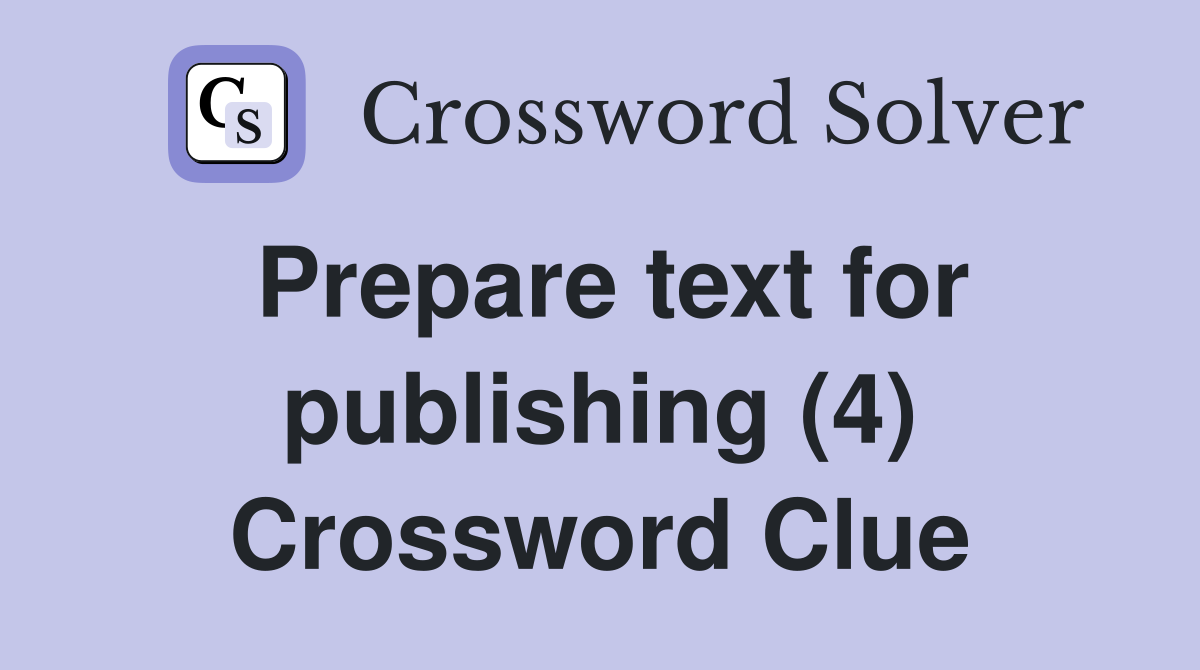 Prepare text for publishing (4) Crossword Clue