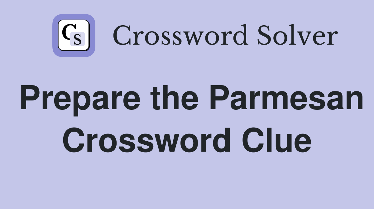 Prepare the Parmesan Crossword Clue