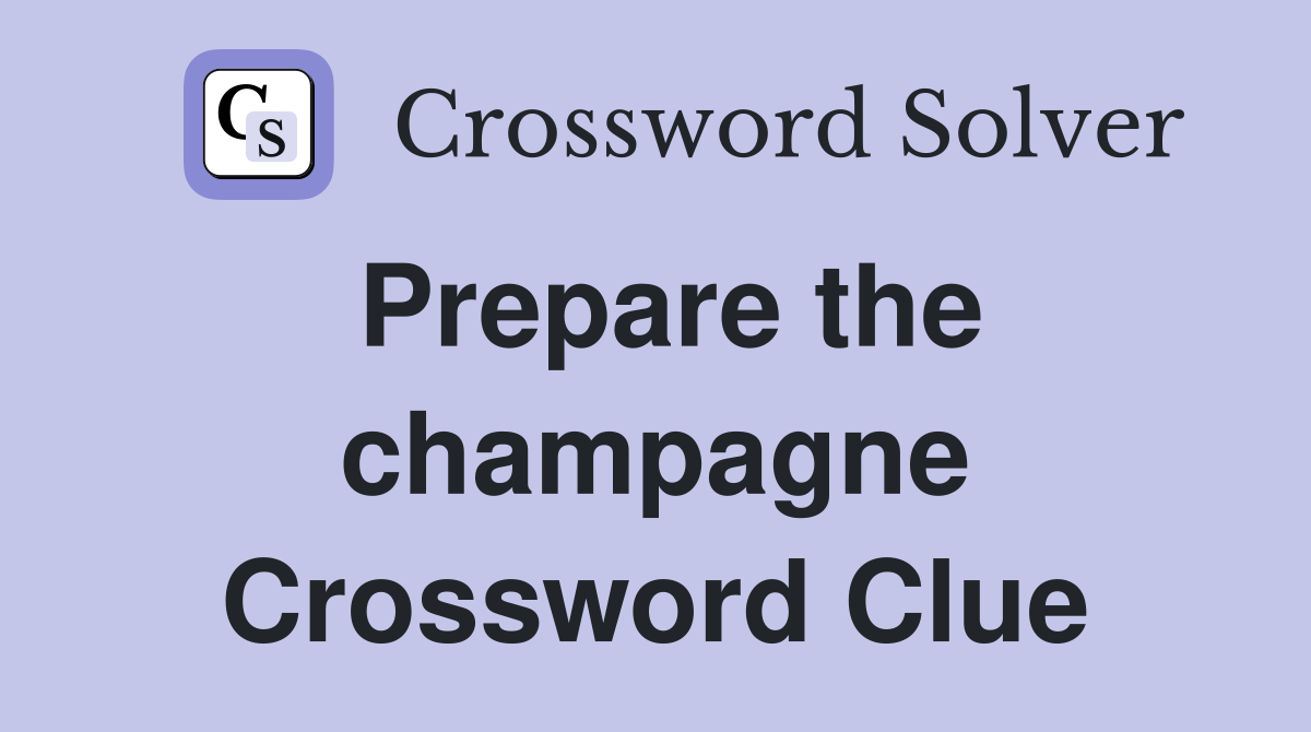 Prepare the champagne Crossword Clue