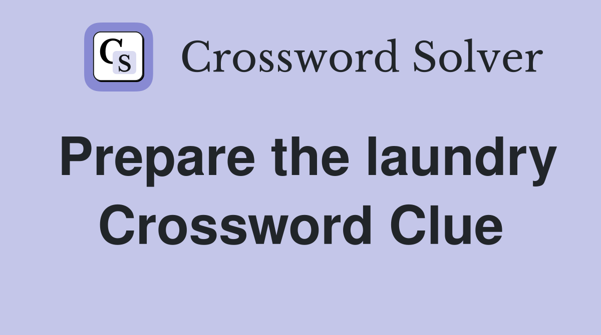 Prepare the laundry Crossword Clue