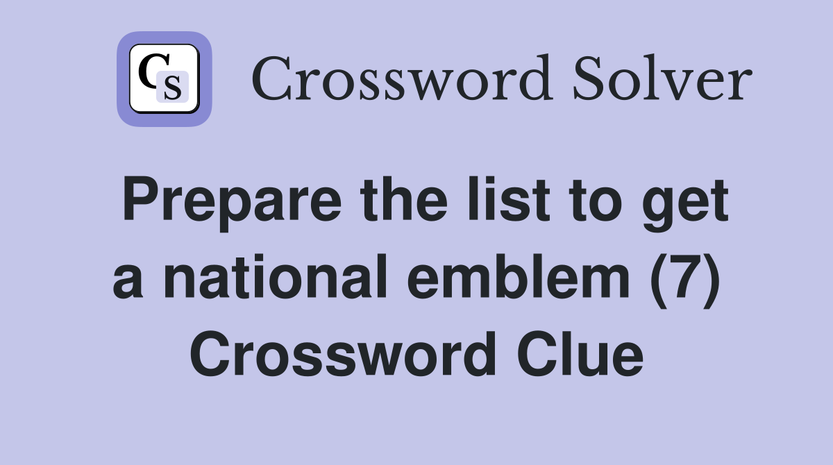 Prepare the list to get a national emblem (7) Crossword Clue
