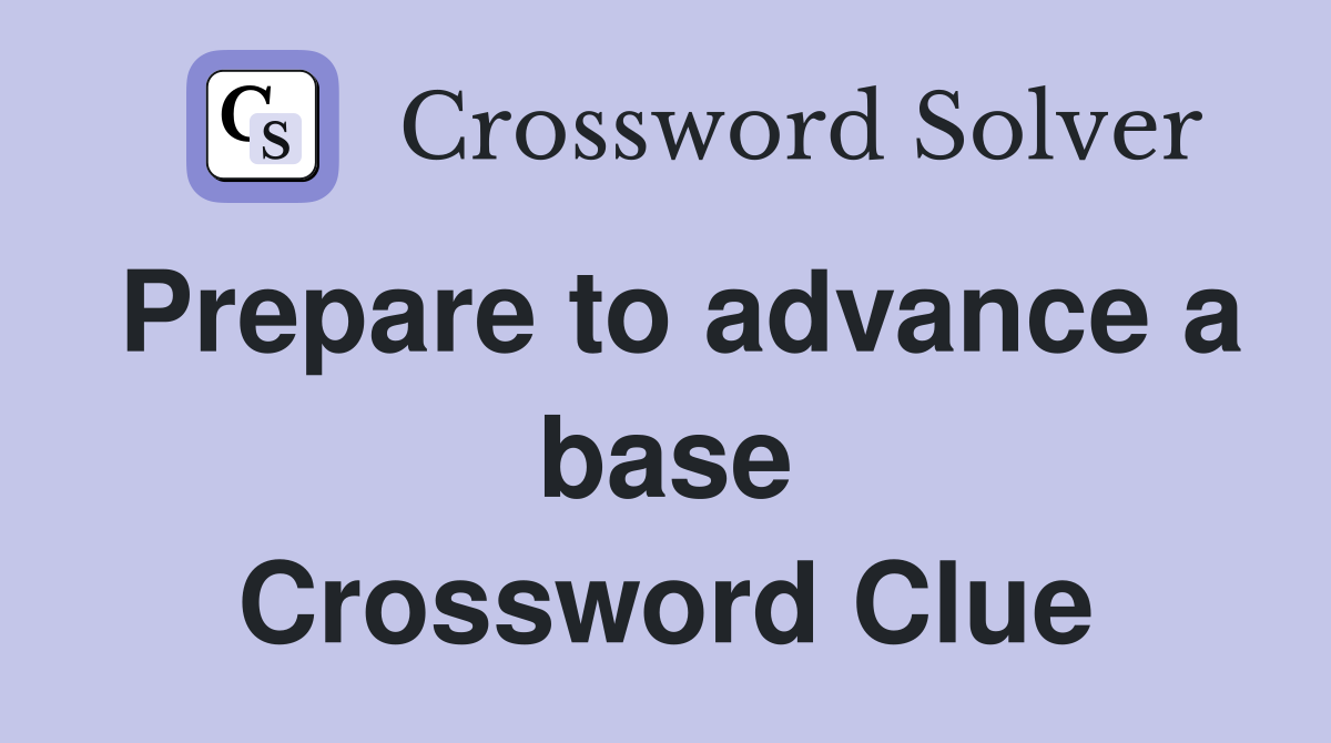 Prepare to advance a base Crossword Clue