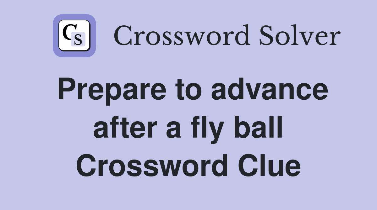 Prepare to advance after a fly ball Crossword Clue