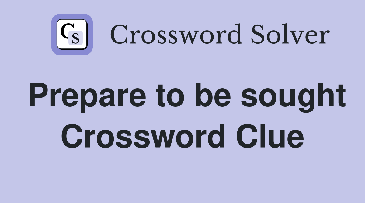 Prepare to be sought Crossword Clue