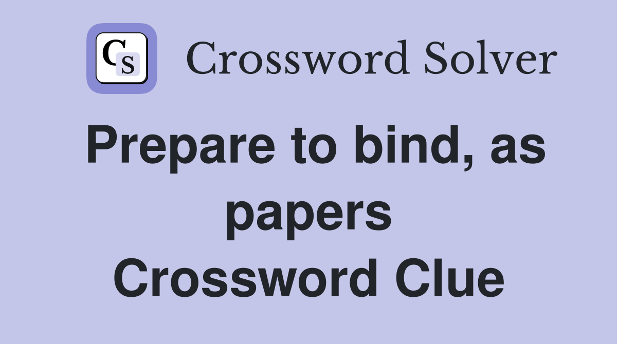 Prepare to bind, as papers Crossword Clue