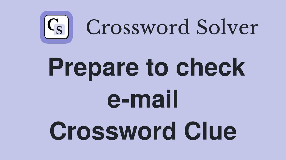Prepare to check e-mail Crossword Clue