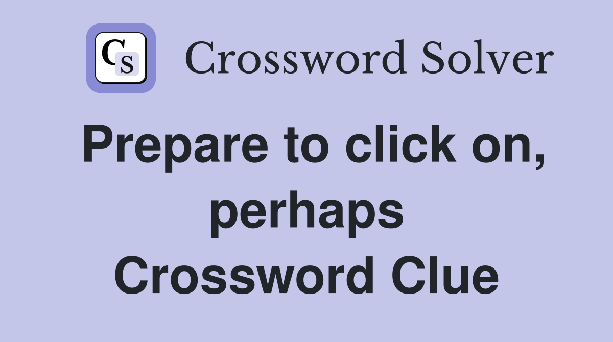 Prepare to click on, perhaps Crossword Clue