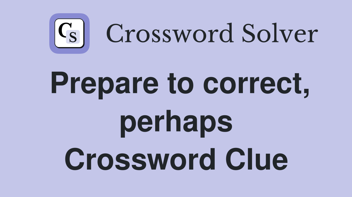 Prepare to correct, perhaps Crossword Clue