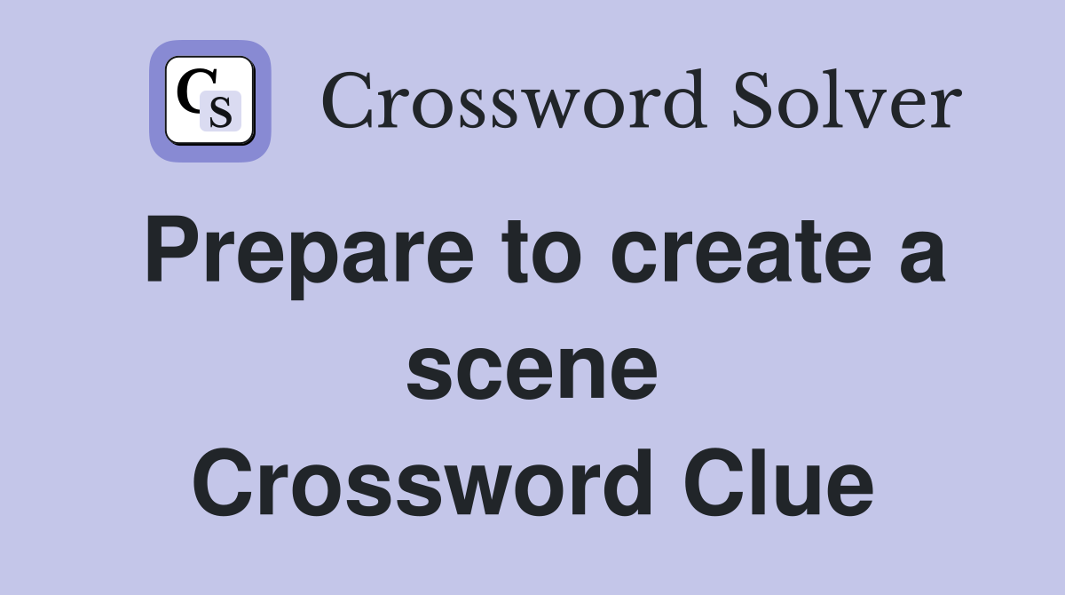 Prepare to create a scene Crossword Clue