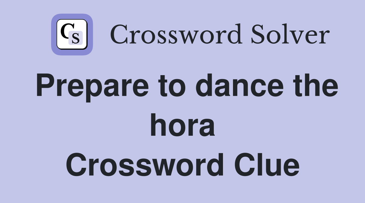 Prepare to dance the hora Crossword Clue