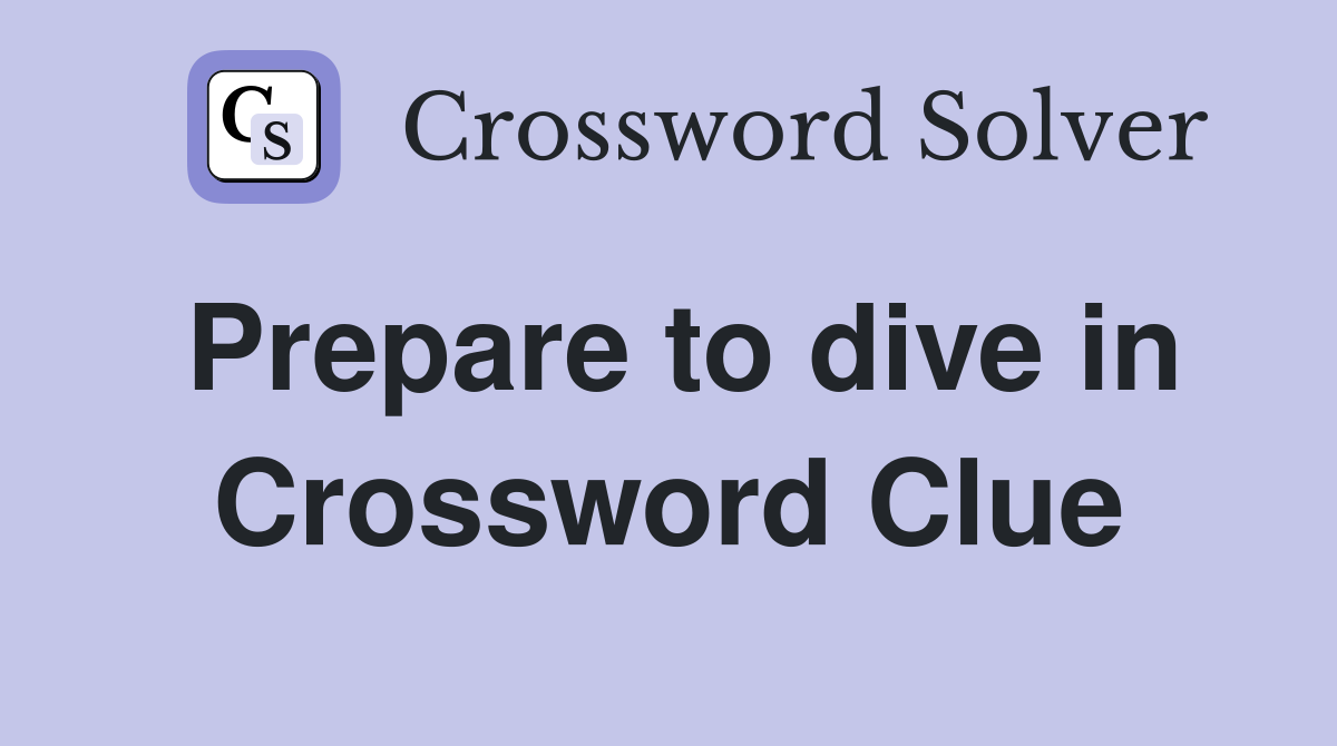 Prepare to dive in Crossword Clue