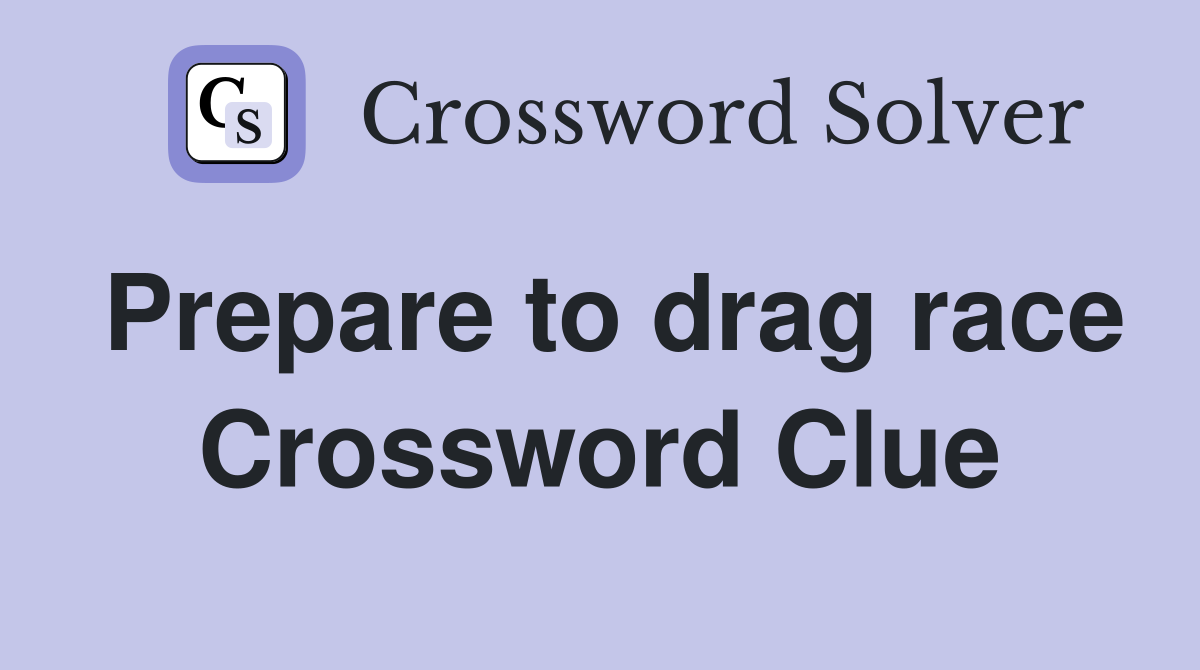 Prepare to drag race Crossword Clue