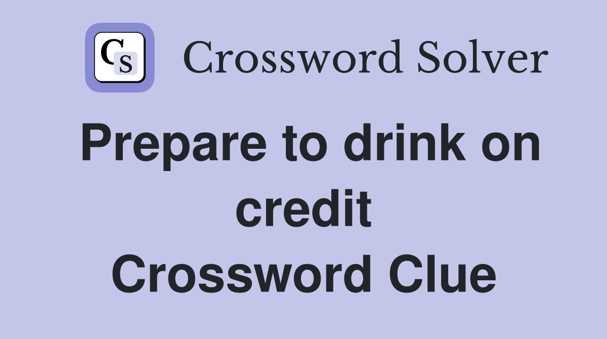 Prepare to drink on credit Crossword Clue