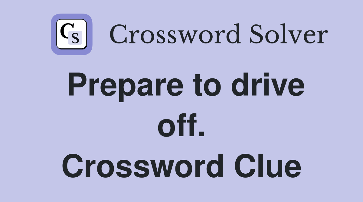 Prepare to drive off. Crossword Clue