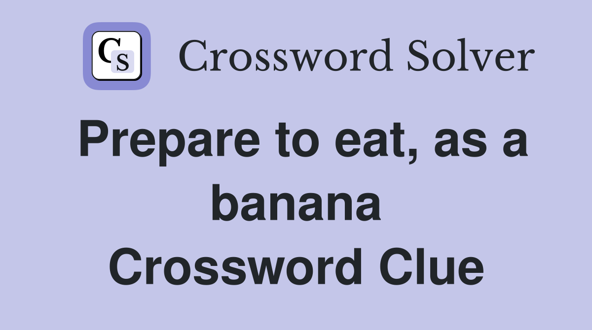 Prepare to eat, as a banana Crossword Clue