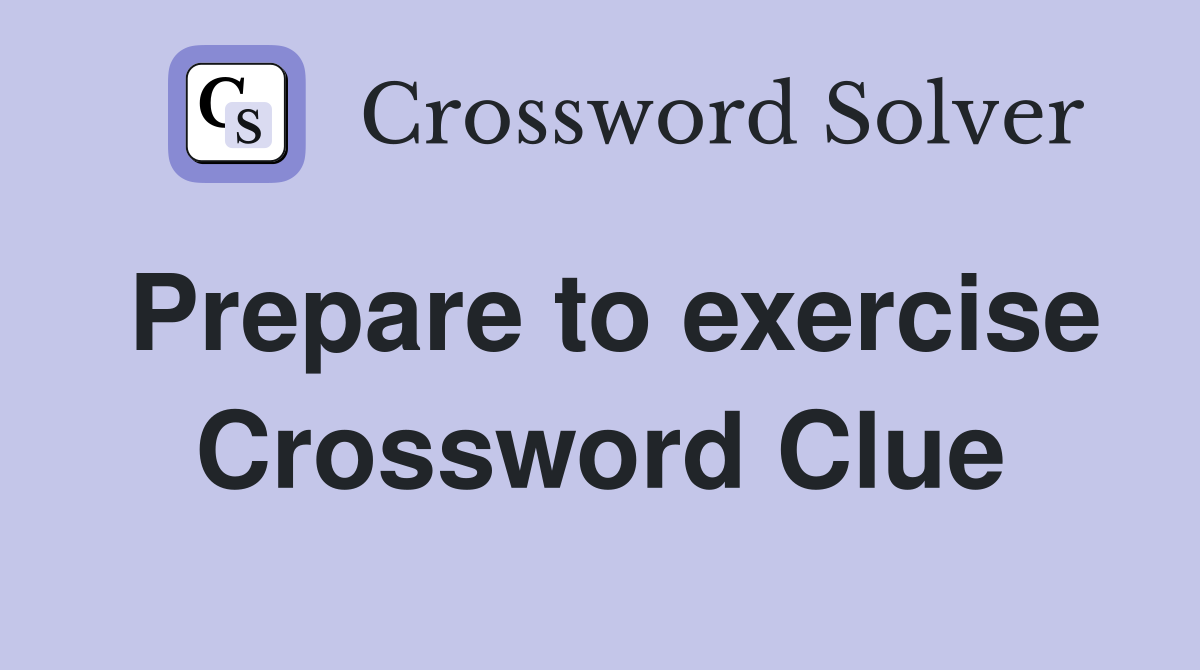 Prepare to exercise Crossword Clue