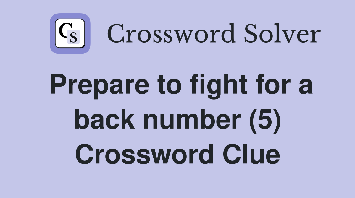 Prepare to fight for a back number (5) Crossword Clue