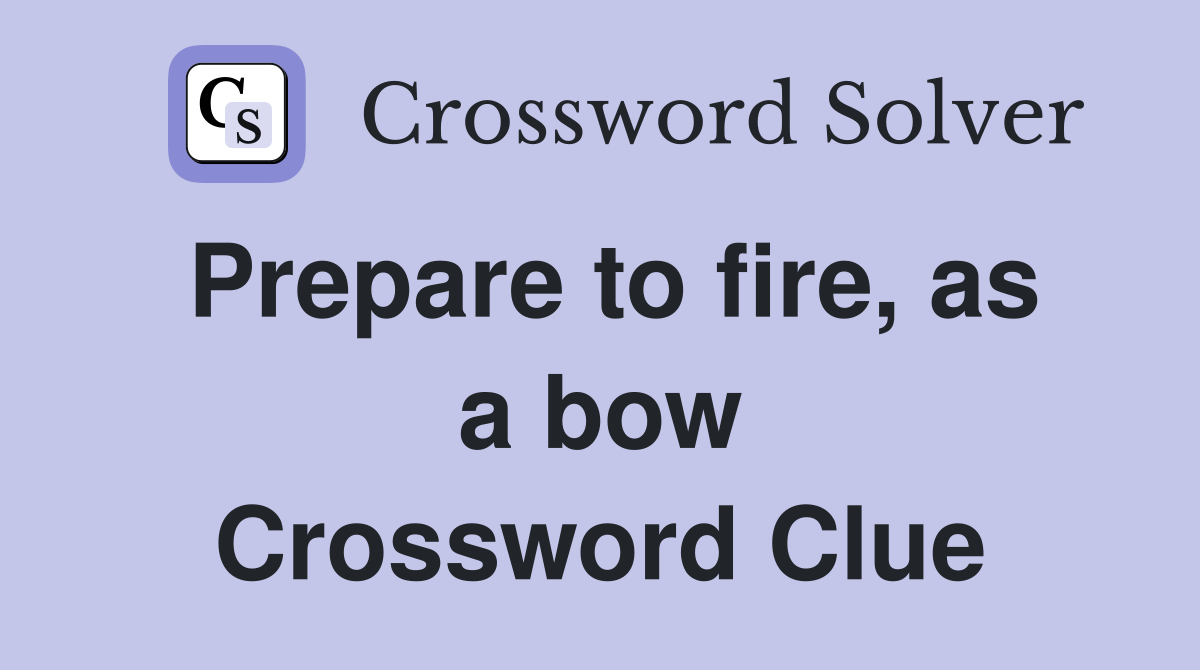 Prepare to fire, as a bow Crossword Clue