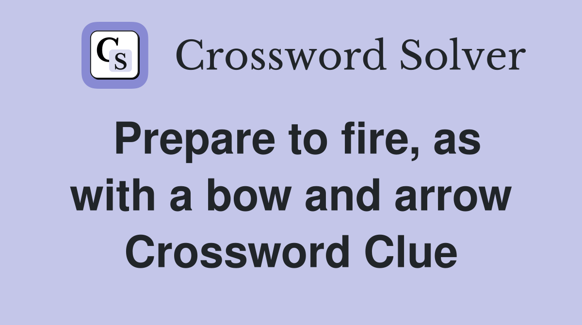 Prepare to fire, as with a bow and arrow Crossword Clue