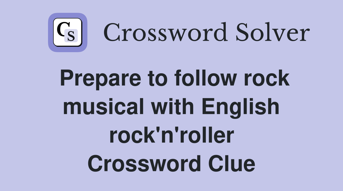 Prepare to follow rock musical with English rock'n'roller Crossword Clue