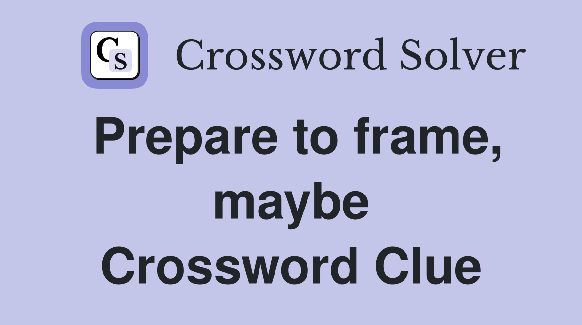 Prepare to frame, maybe Crossword Clue