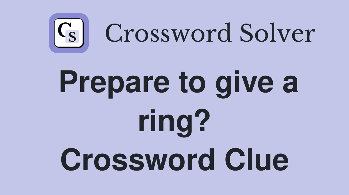 Prepare to give a ring? Crossword Clue