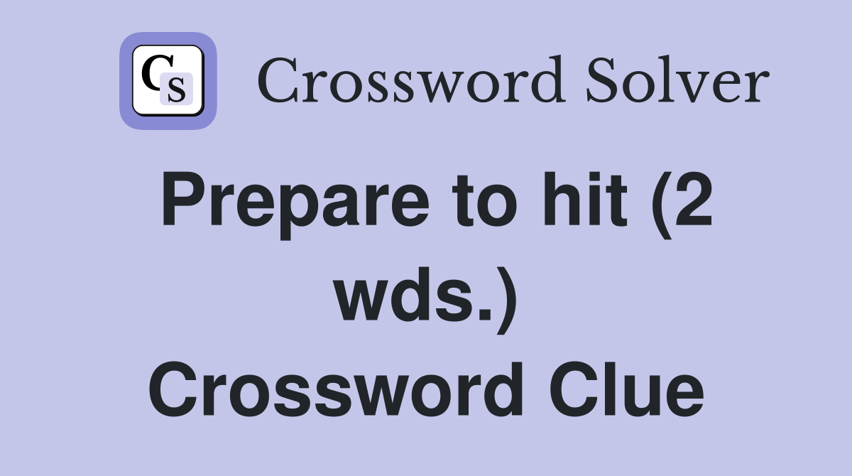 Prepare to hit (2 wds.) Crossword Clue