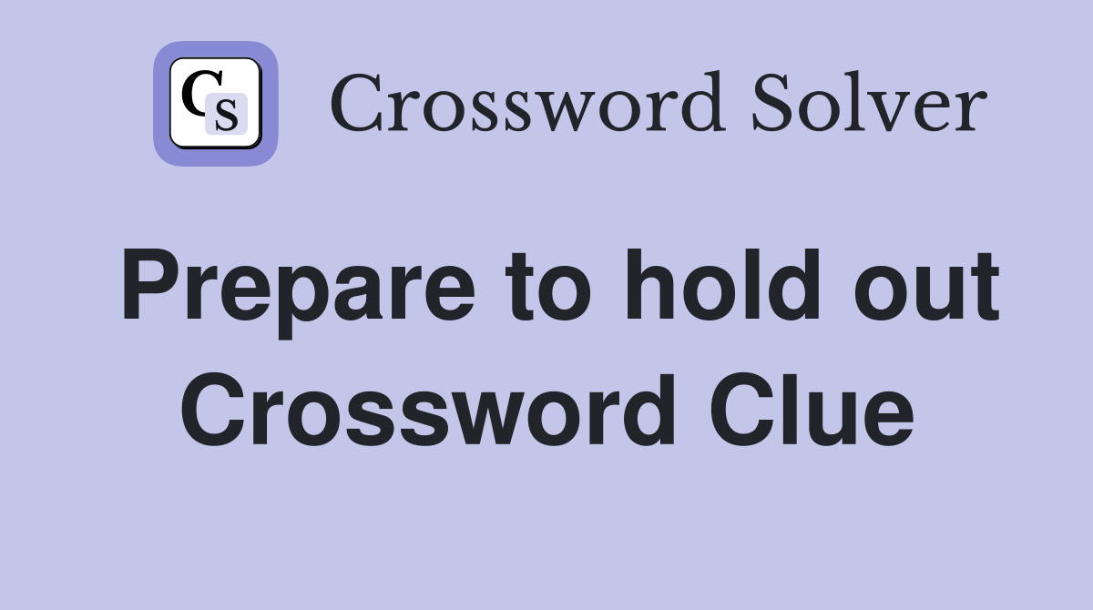 Prepare to hold out Crossword Clue