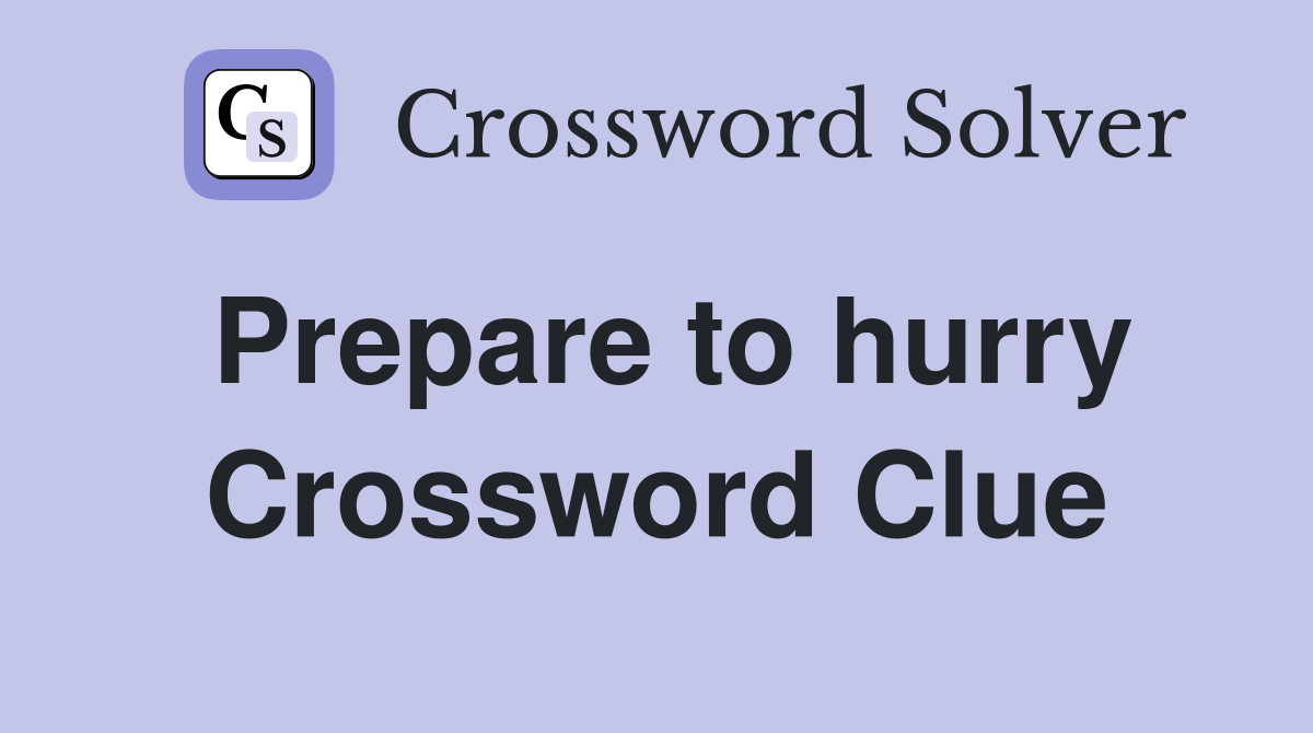Prepare to hurry Crossword Clue