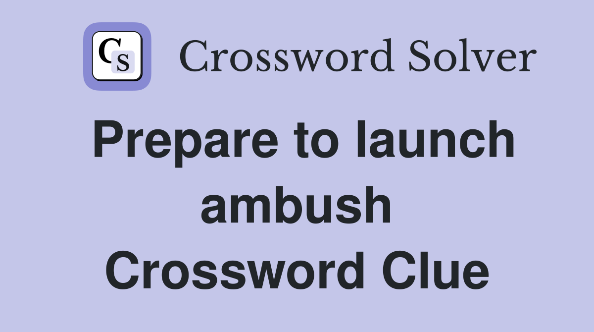 Prepare to launch ambush Crossword Clue