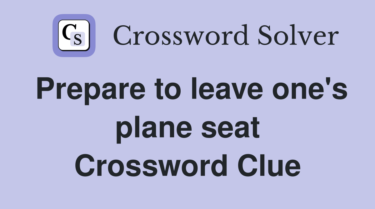 Prepare to leave one's plane seat Crossword Clue