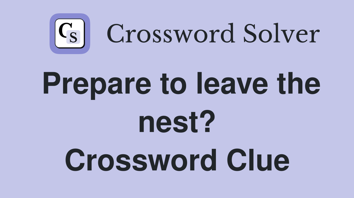 Prepare to leave the nest? Crossword Clue