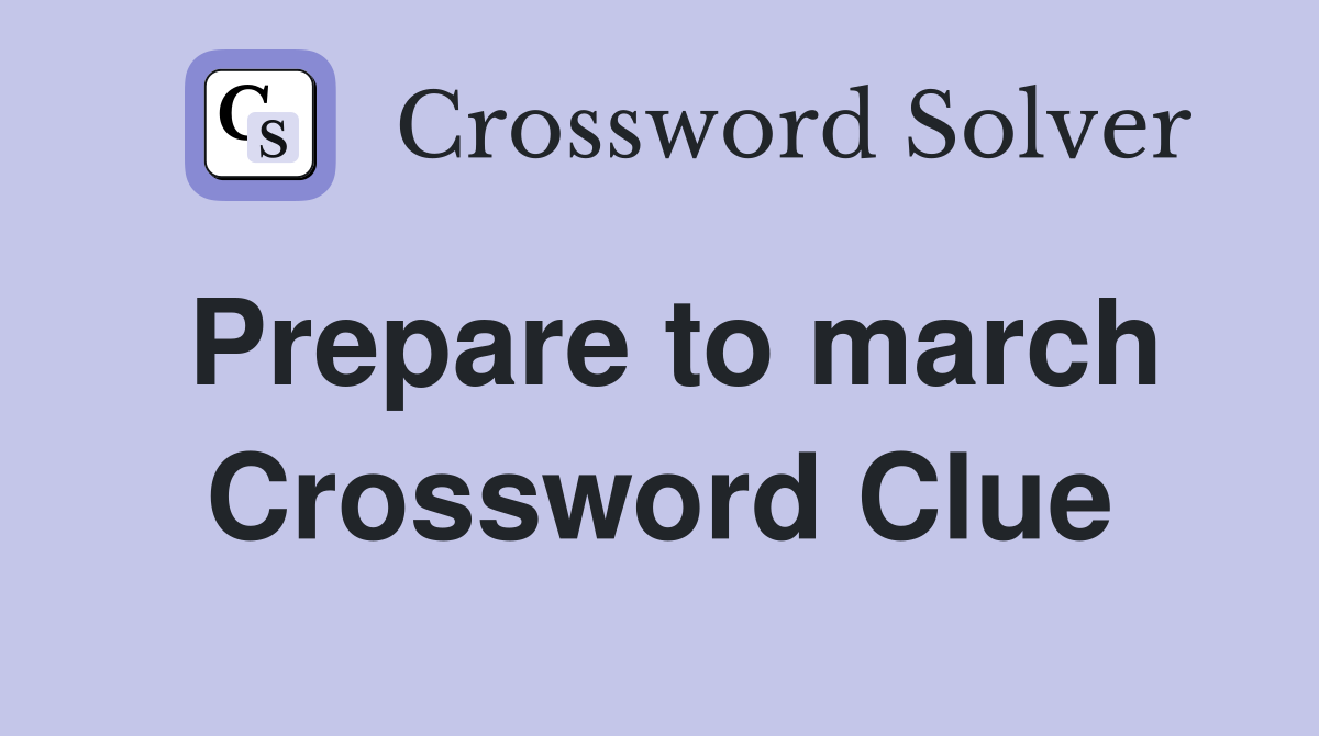 Prepare to march Crossword Clue